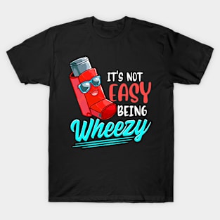 Its Not Easy Being Wheezy Cute Inhaler Asthma Awareness T-Shirt